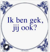 ik ben gek, jij ook?